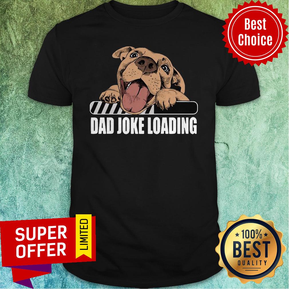 Official Pit Bulls Dad Joke Loading Shirt