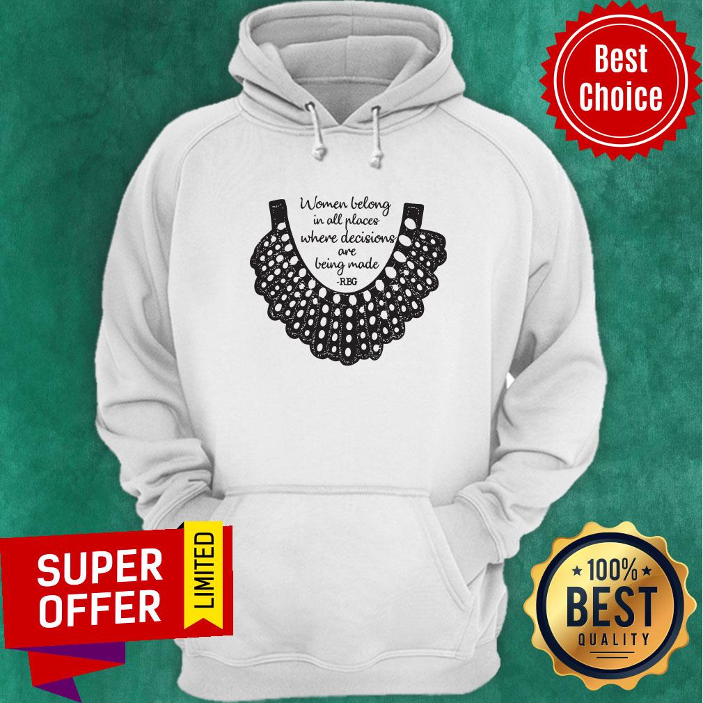 Official RBG Women Belong In All Places Where Decisions Are Being Made Shirt