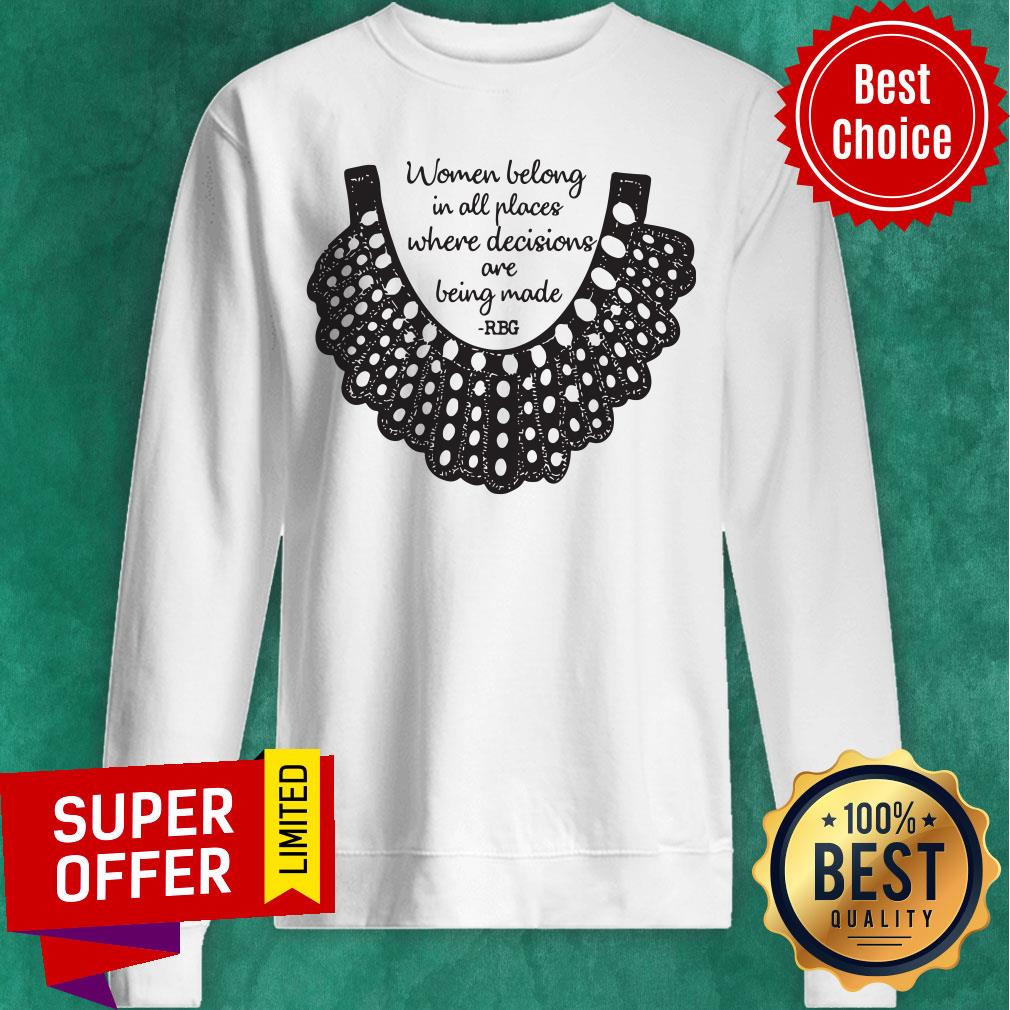 Official RBG Women Belong In All Places Where Decisions Are Being Made Shirt