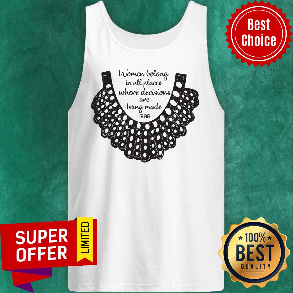 Official RBG Women Belong In All Places Where Decisions Are Being Made Shirt
