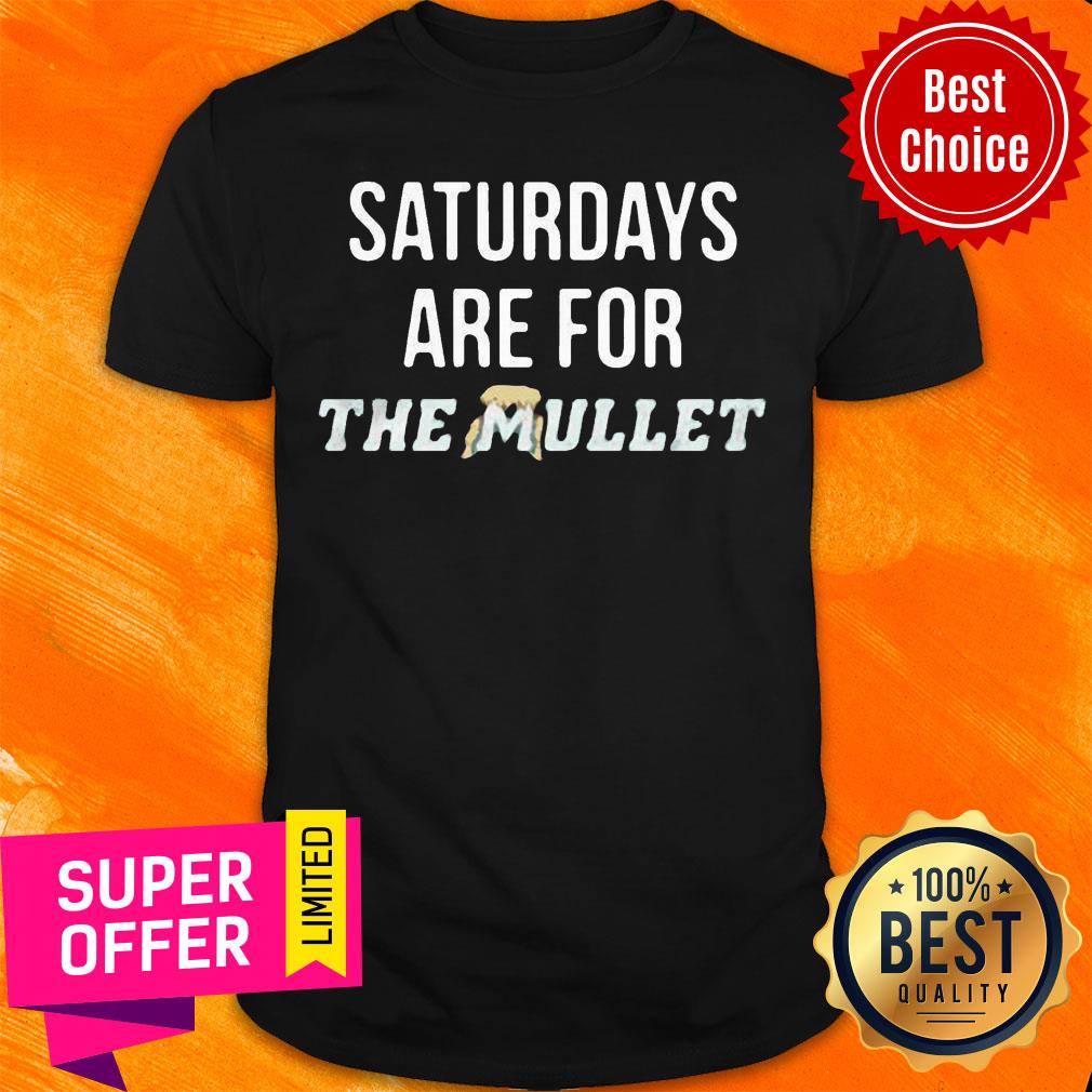 Official Saturdays Are For The Mullets Shirt