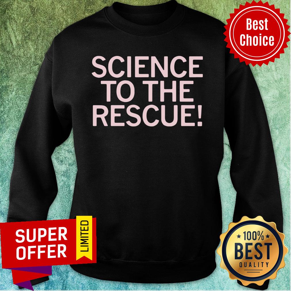 Official Science To The Rescue Shirt