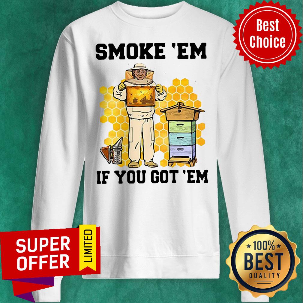 Official Smoke ‘Em If You Got ‘Em Get The Honey Shirt