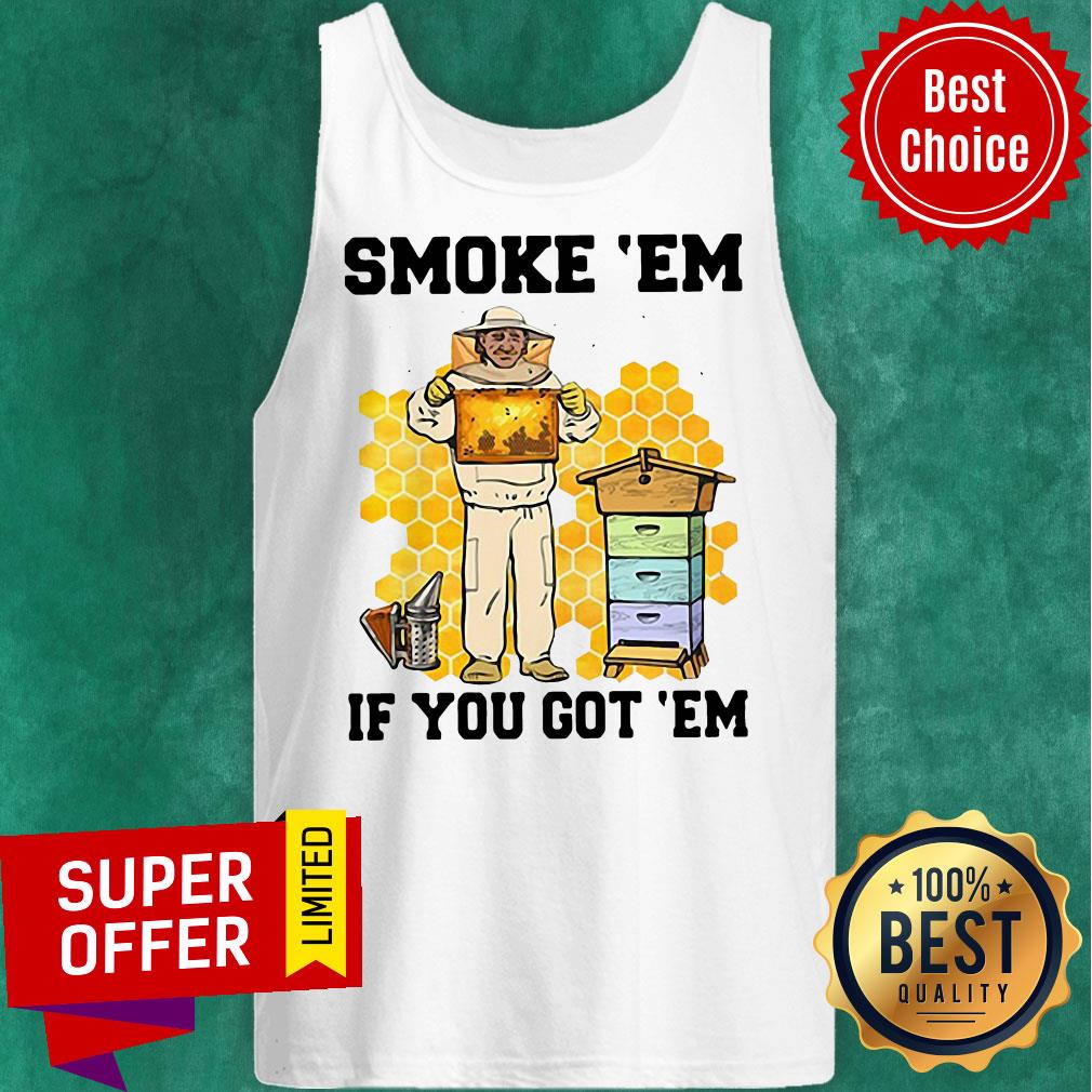 Official Smoke ‘Em If You Got ‘Em Get The Honey Shirt