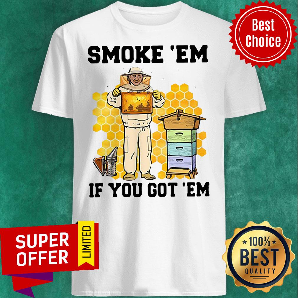 Official Smoke ‘Em If You Got ‘Em Get The Honey Shirt