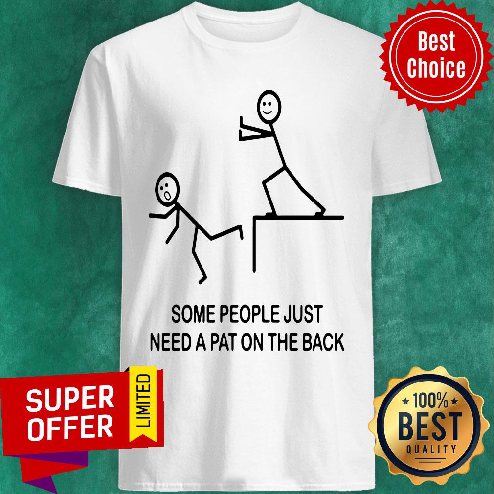 Official Some People Just Need a Pat on the Back Shirt