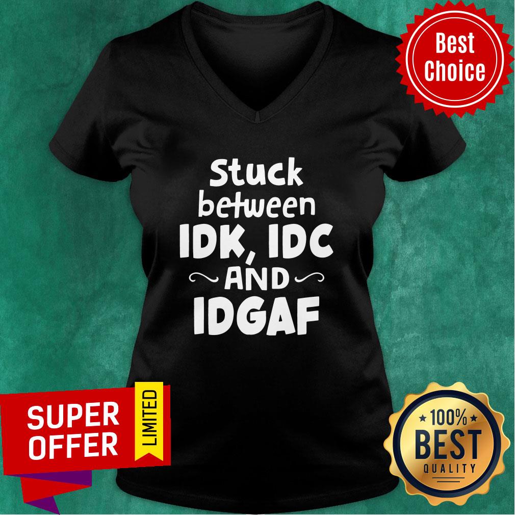 Official Stuck Between IDK IDC and IDGAF Shirt