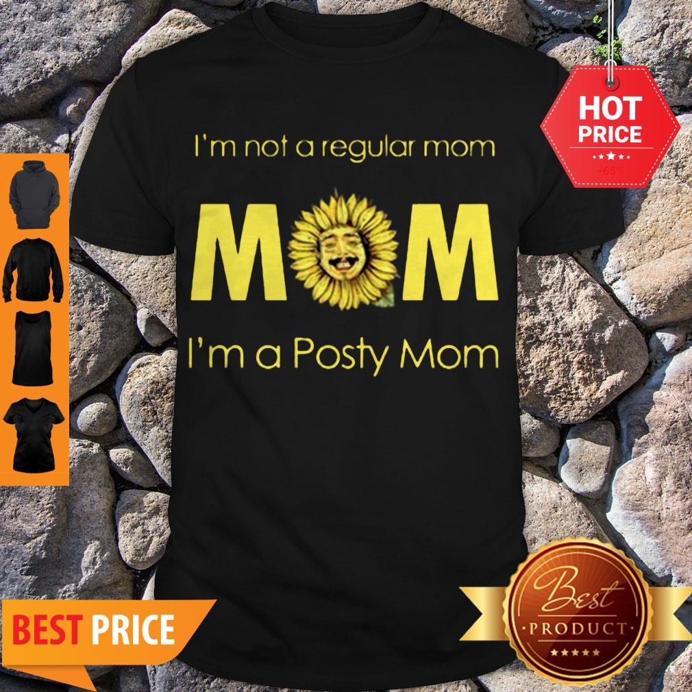 Official Sunflower I’m Not A Regular Mom I’m A Posty Mom Shirt