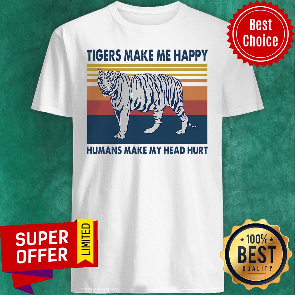 Official Tigers Make Me Happy Humans Make My Head Hurt Vintage Shirt