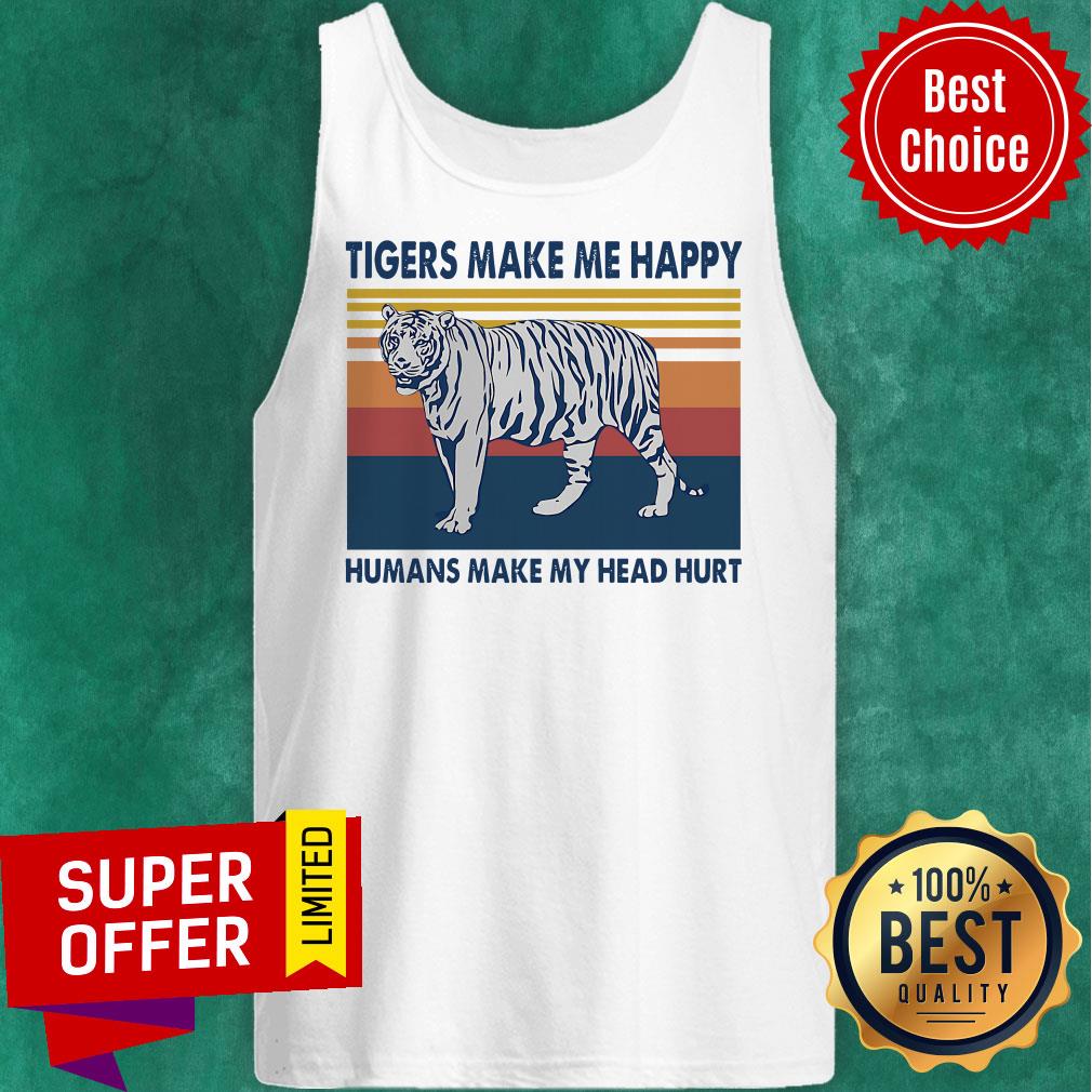 Official Tigers Make Me Happy Humans Make My Head Hurt Vintage Shirt