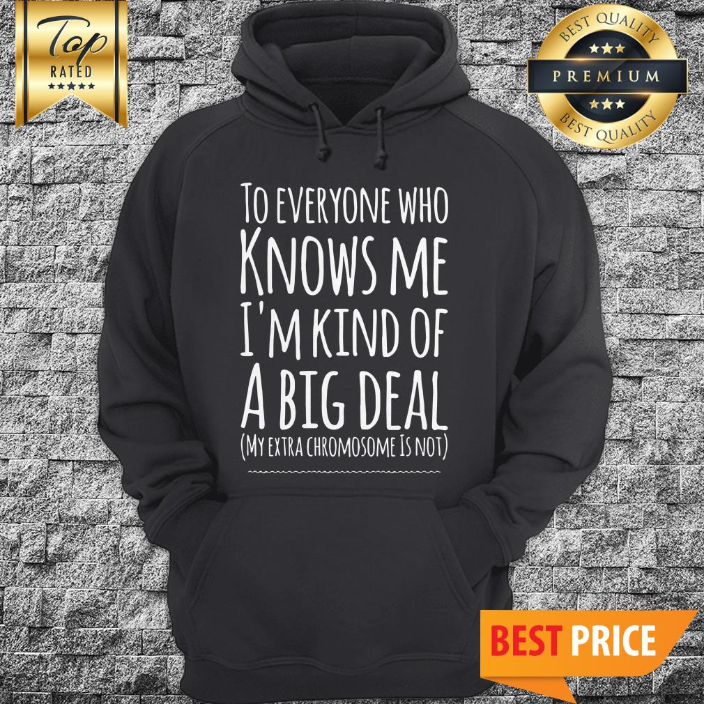 Official To Everyone Who Knows Me I'm Kind Of A Big Deal Shirt