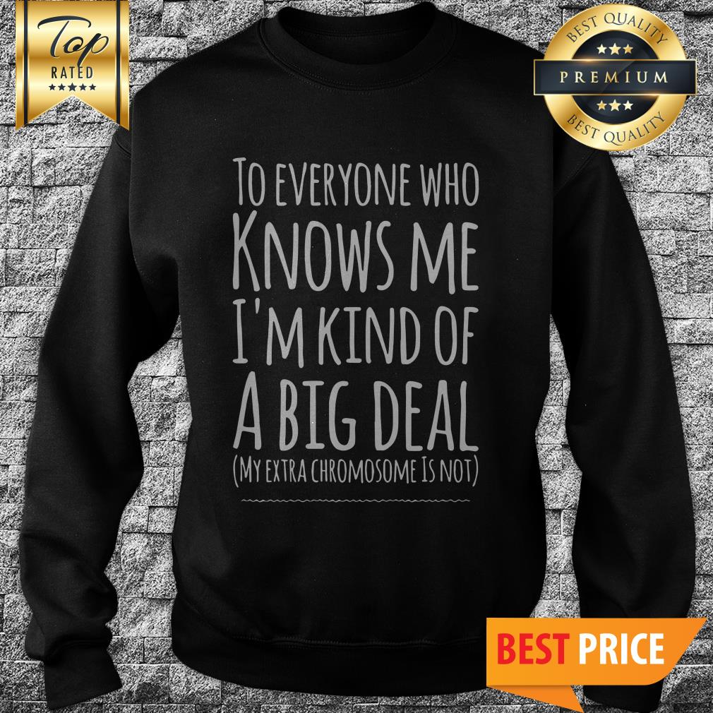 Official To Everyone Who Knows Me I'm Kind Of A Big Deal Shirt