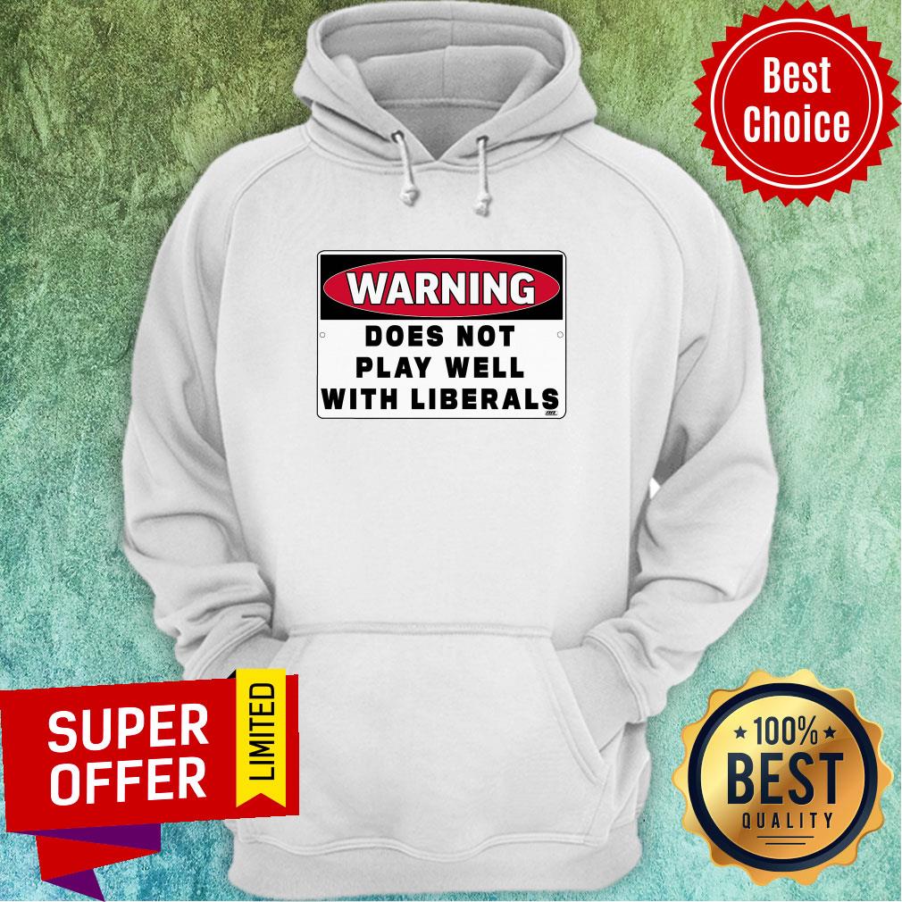 Official Warning Does Not Play Well With Liberals Shirt