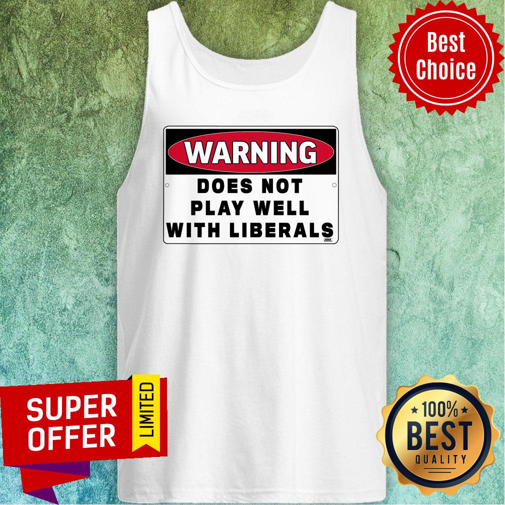 Official Warning Does Not Play Well With Liberals Shirt