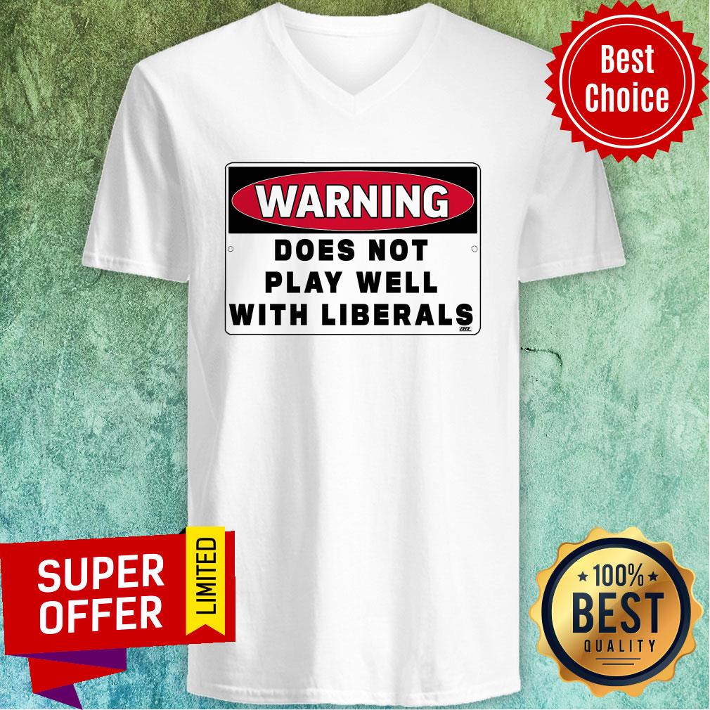 Official Warning Does Not Play Well With Liberals Shirt