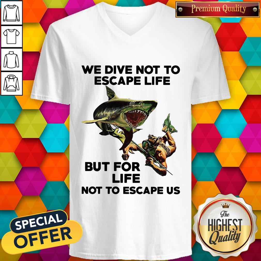Official We Dive Not To Escape Life But For Life Not To Escape Us Shirt
