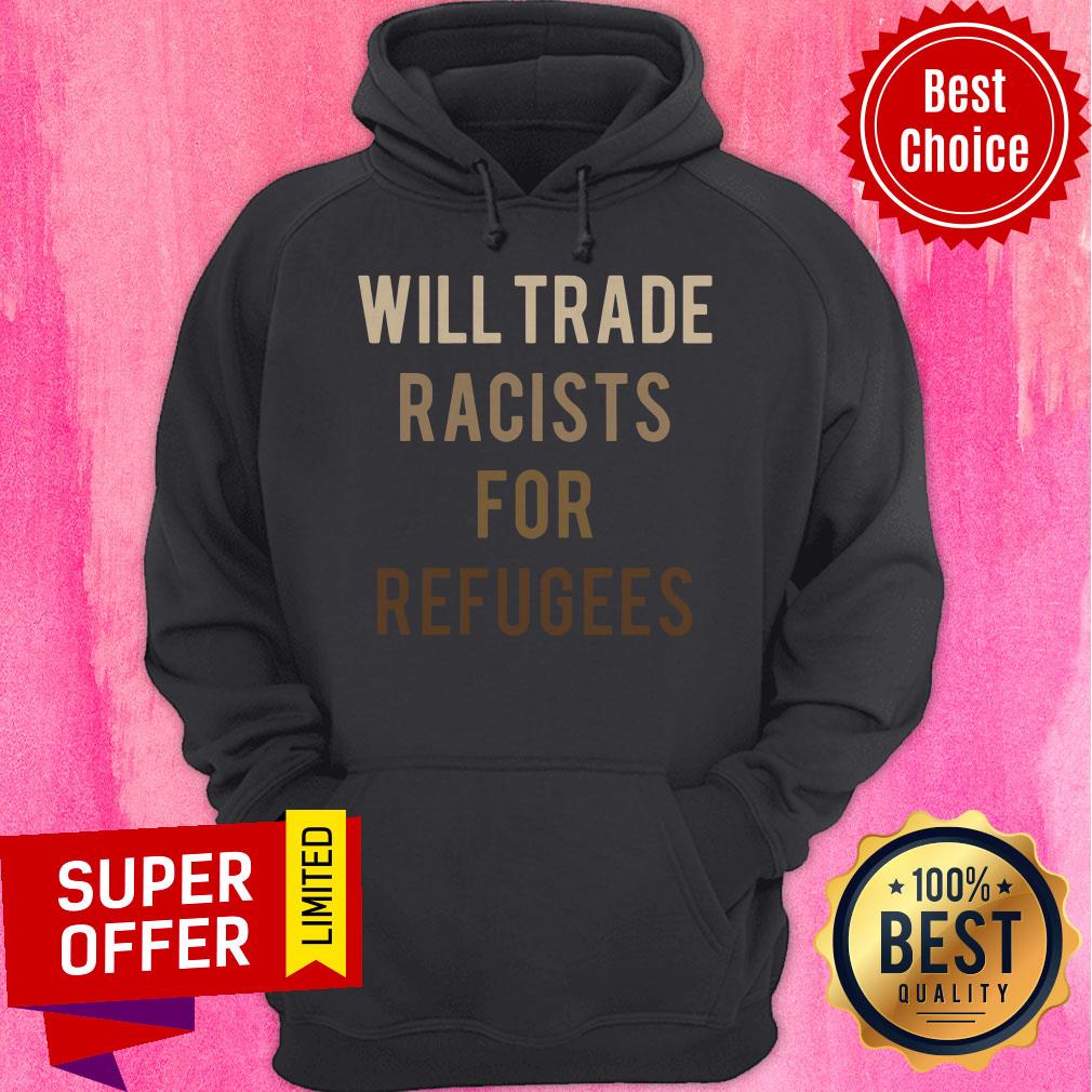 Official Will Trade Racists For Refugees Shirt