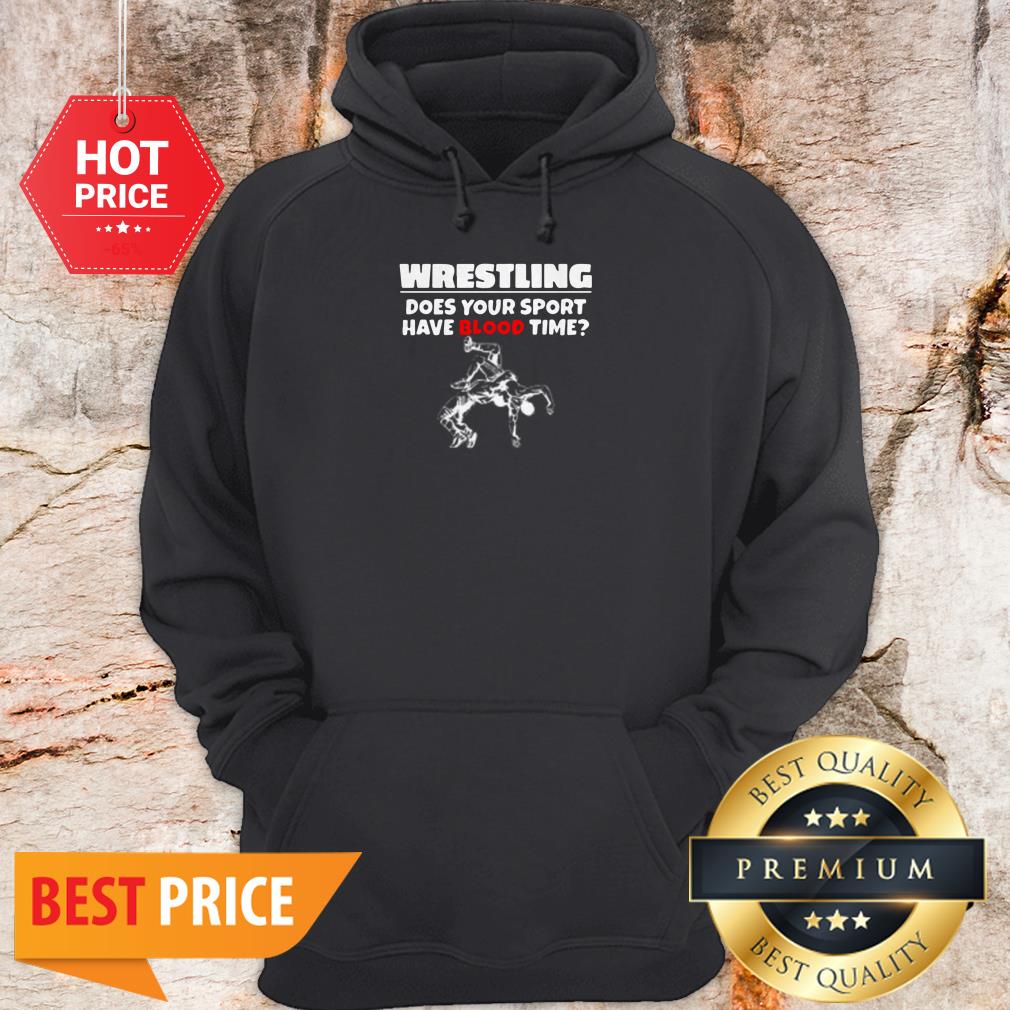 Official Wrestling Does Your Sport Have Blood Time Shirt