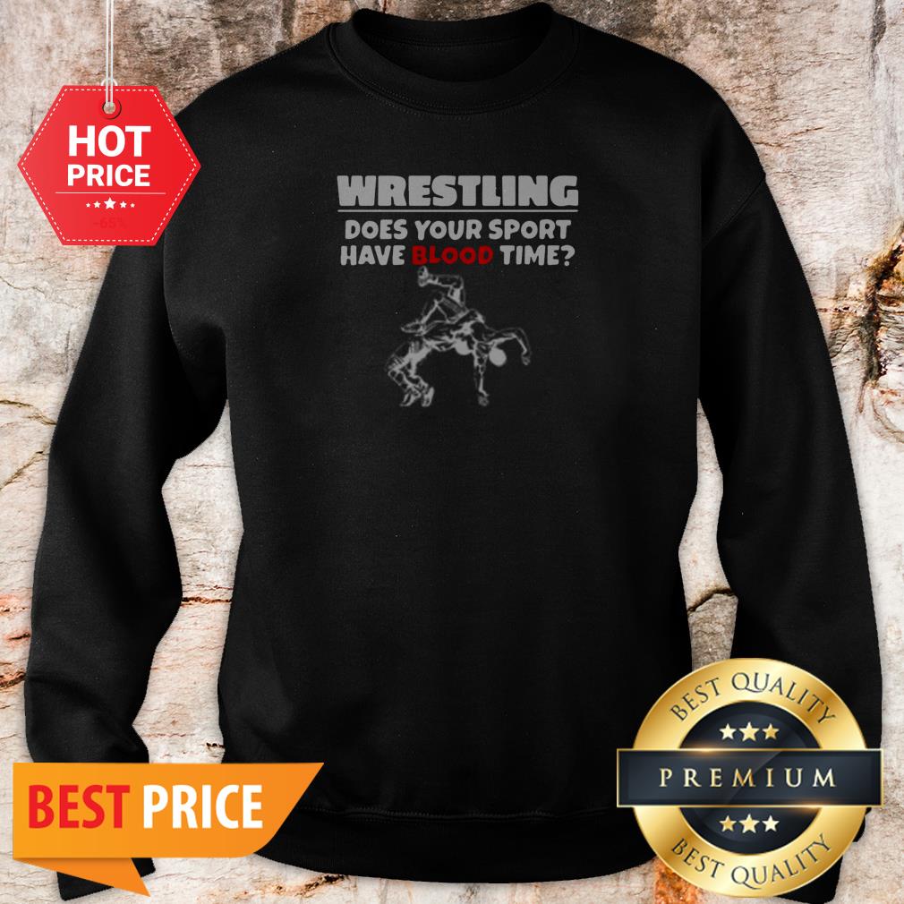 Official Wrestling Does Your Sport Have Blood Time Shirt