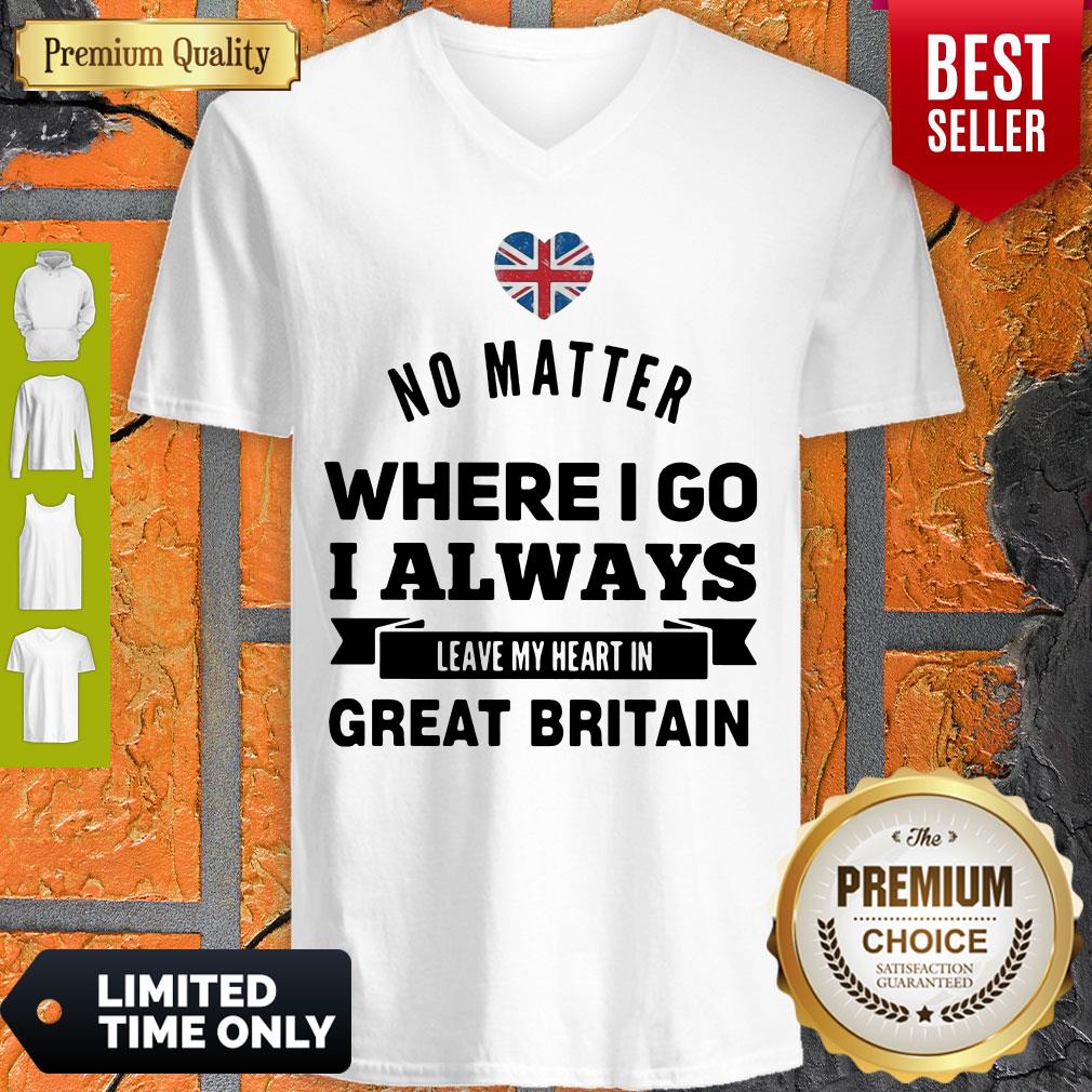 No Matter Where I Go I Always Leave My Heart In Great Britain Shirt