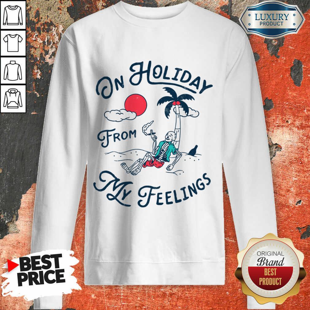On Holiday From My Feelings Shirt