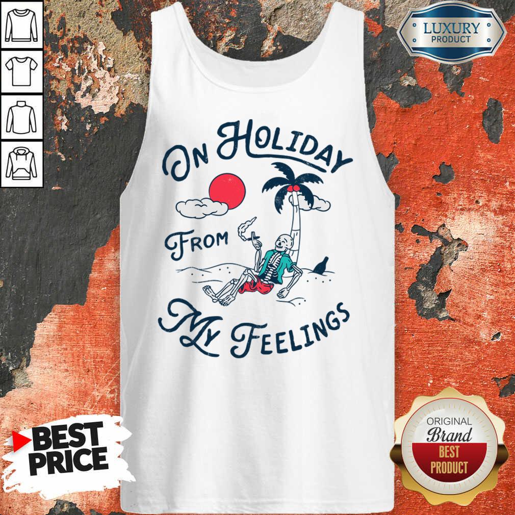 On Holiday From My Feelings Shirt