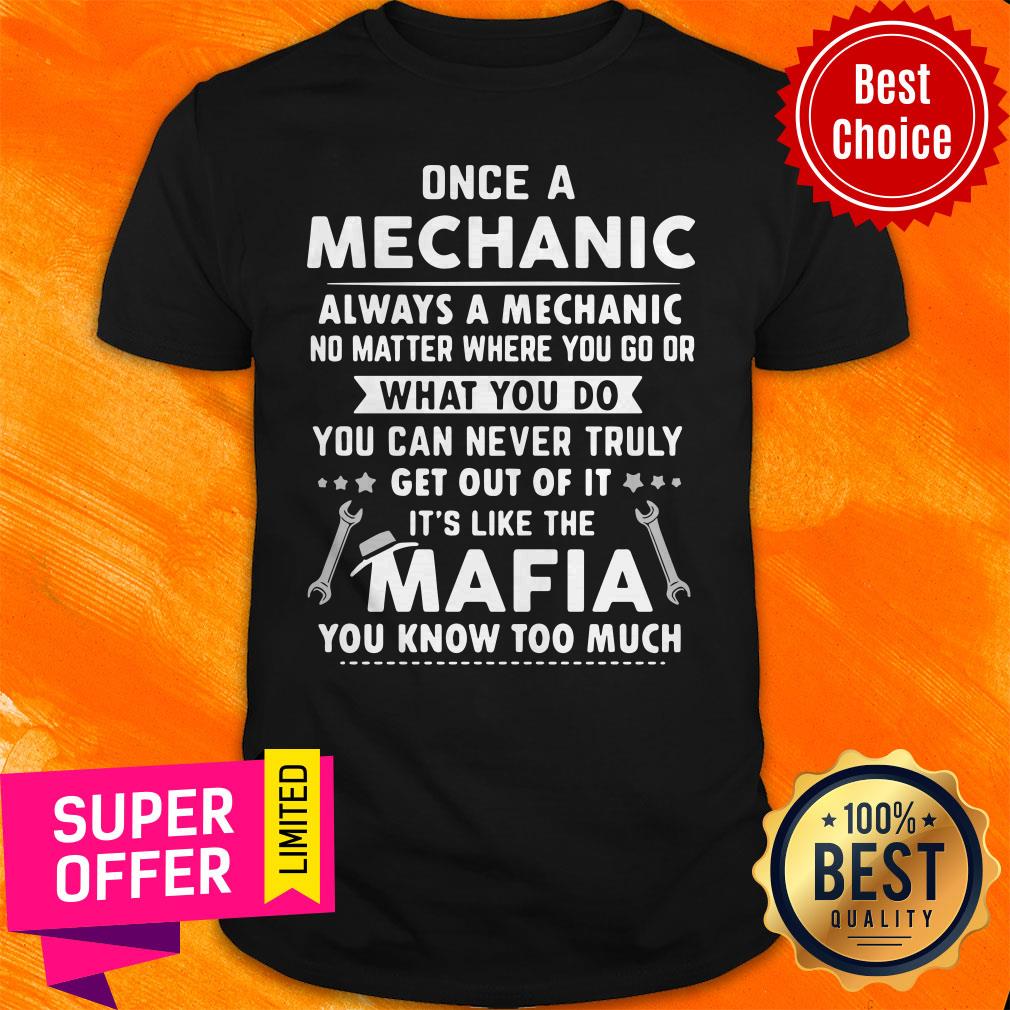 once-a-mechanic-you-can-never-truly-get-out-of-mechanics-its-like-the-mafiashirt.jpg
