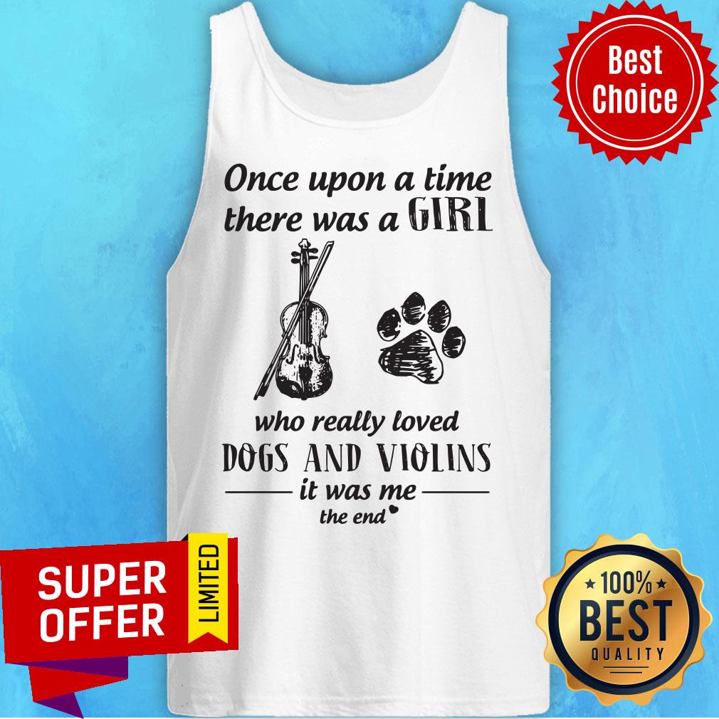 once-upon-a-time-there-was-a-girl-who-really-loved-dogs-and-violins-it-was-me-the-end-tank-top.jpg