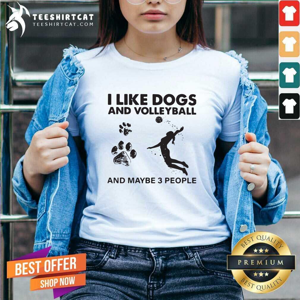 Original I Like Dogs And Volleyball And Maybe 3 People Shirt
