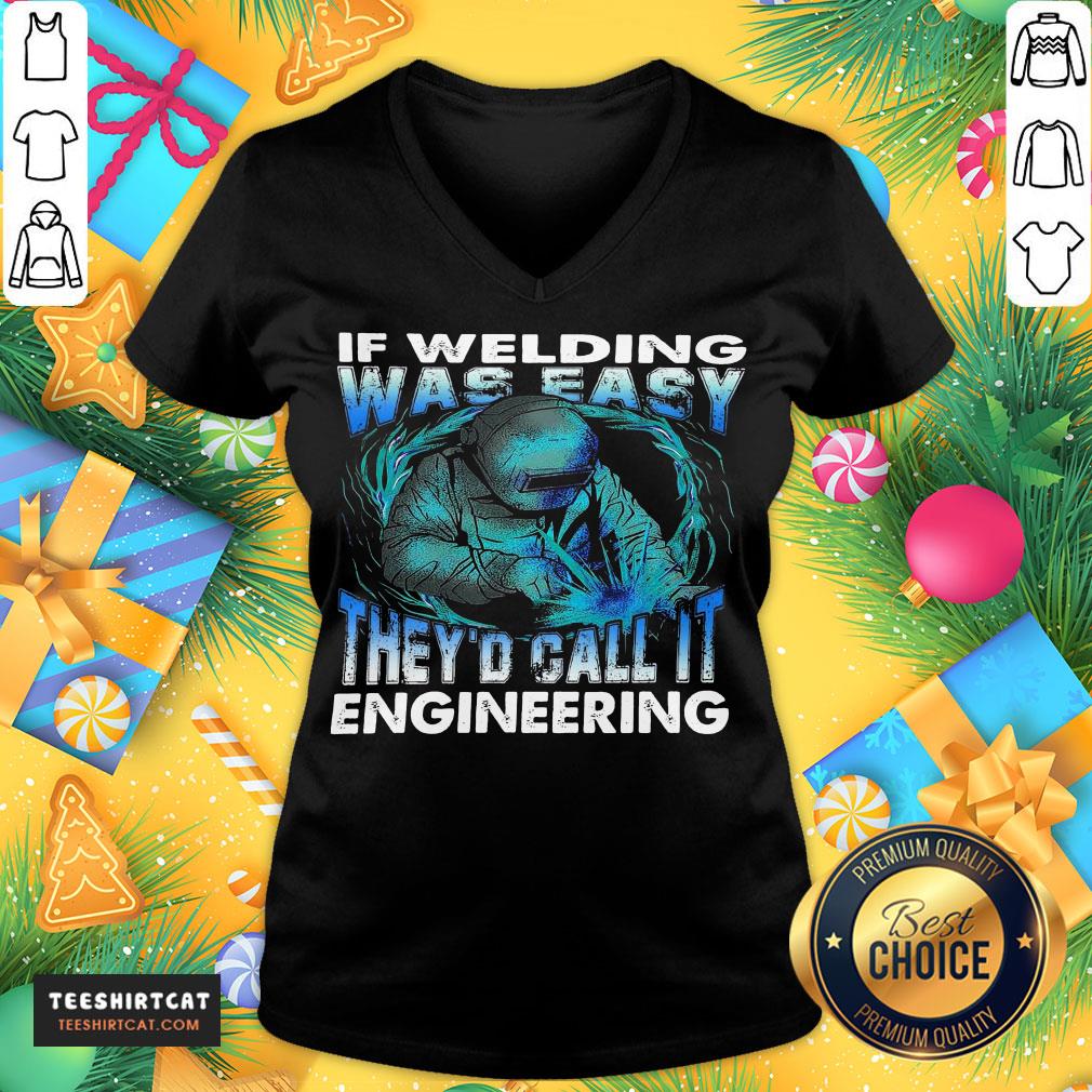 Original If Welding Was Easy They'd Call It Engineering Shirt