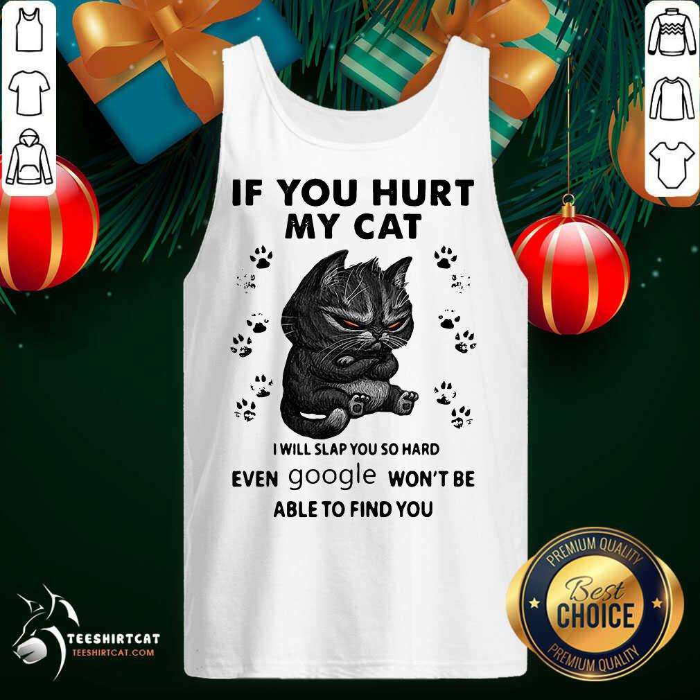 original-if-you-hurt-my-cat-i-will-slap-you-so-hard-even-google-wont-be-atank-top.jpg