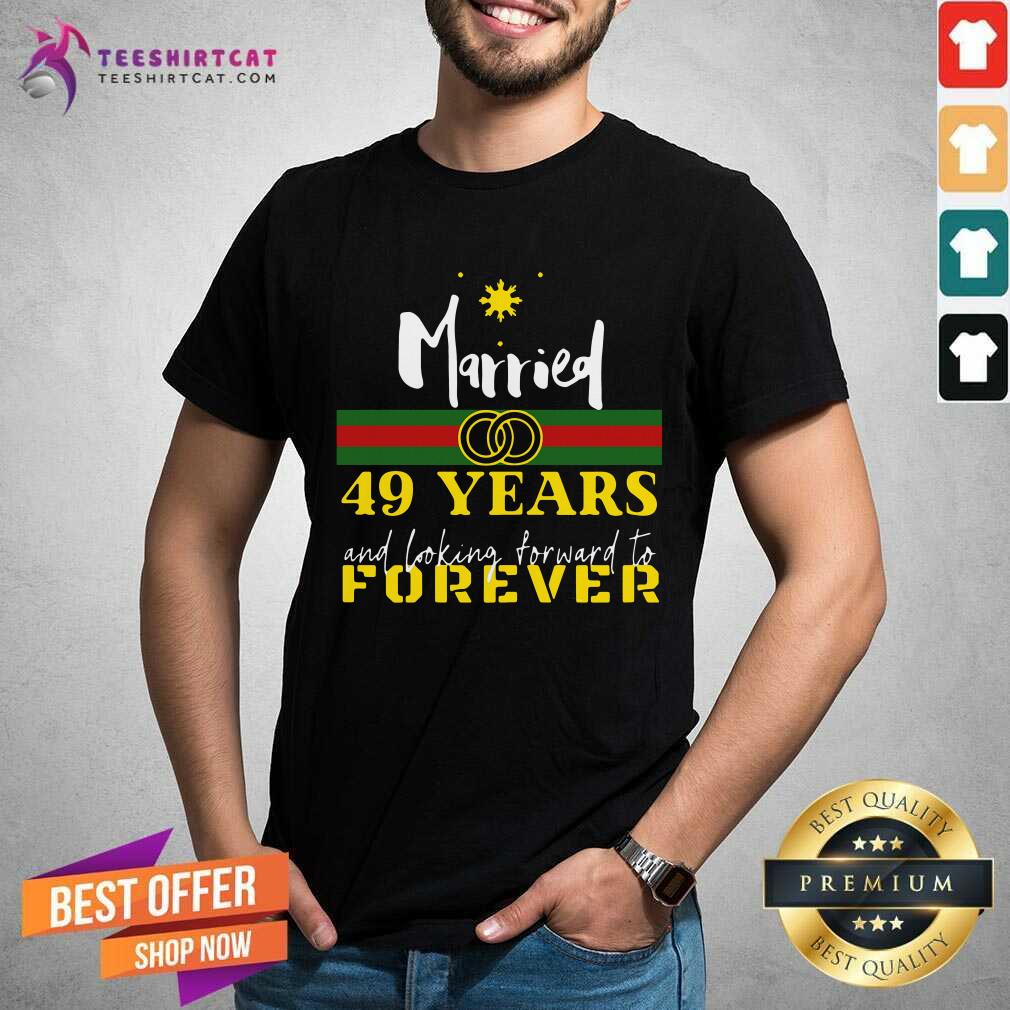 Original Married 49 Years And Looking Forward To Forever Shirt