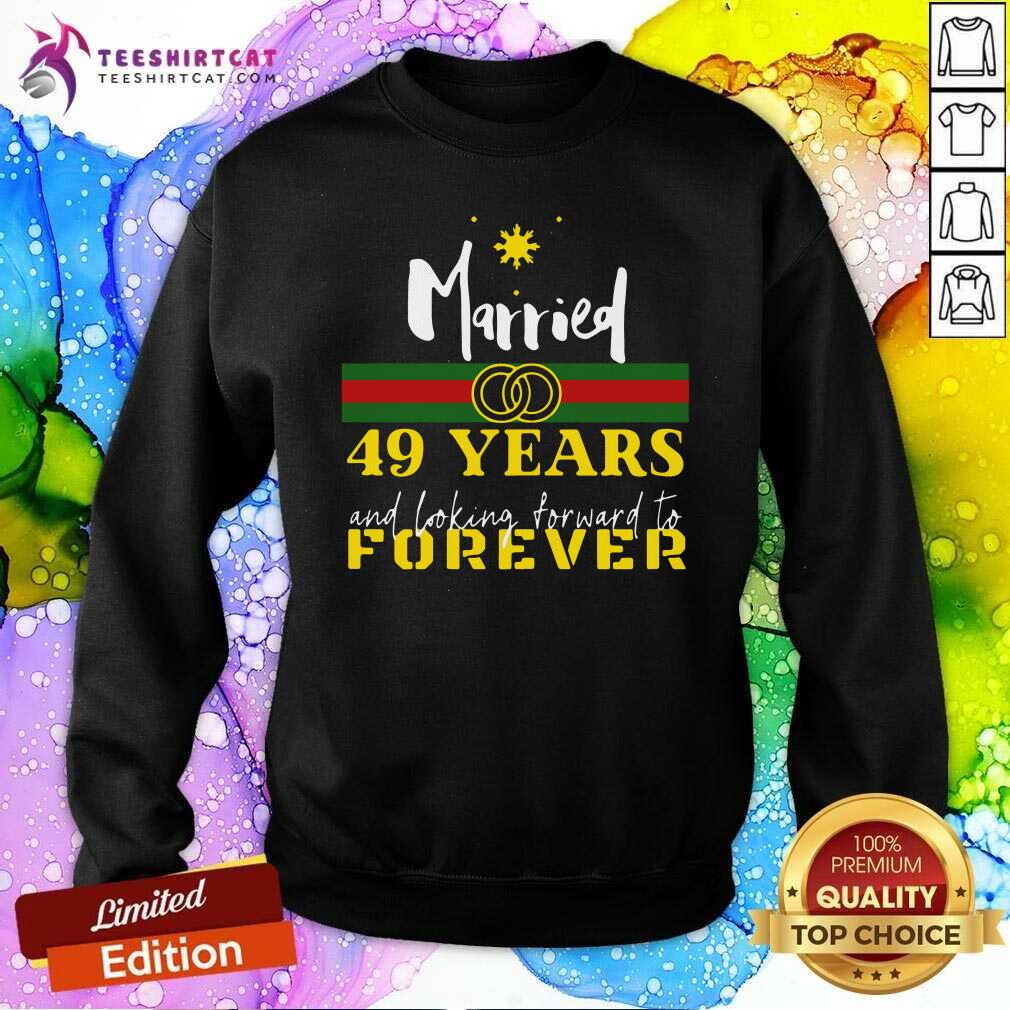 Original Married 49 Years And Looking Forward To Forever Shirt
