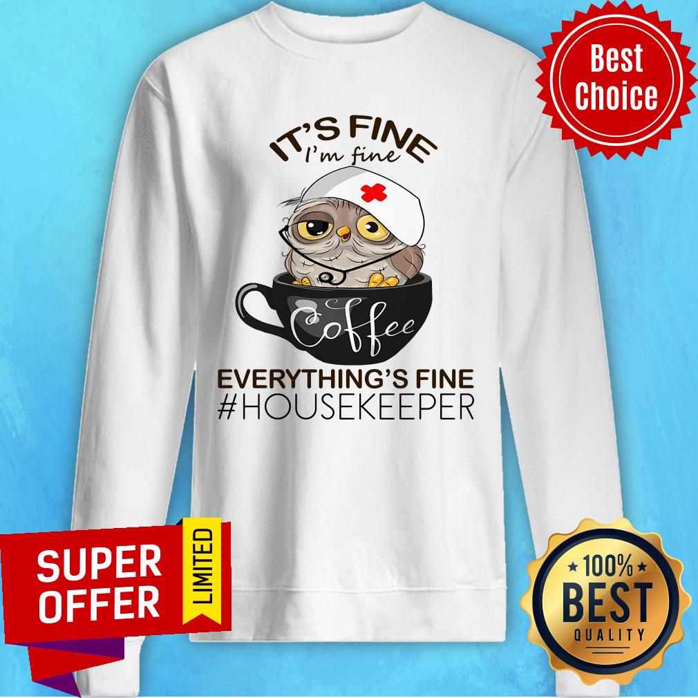 Owl It's Fine Coffee Everything's Fine Housekeeper Shirt