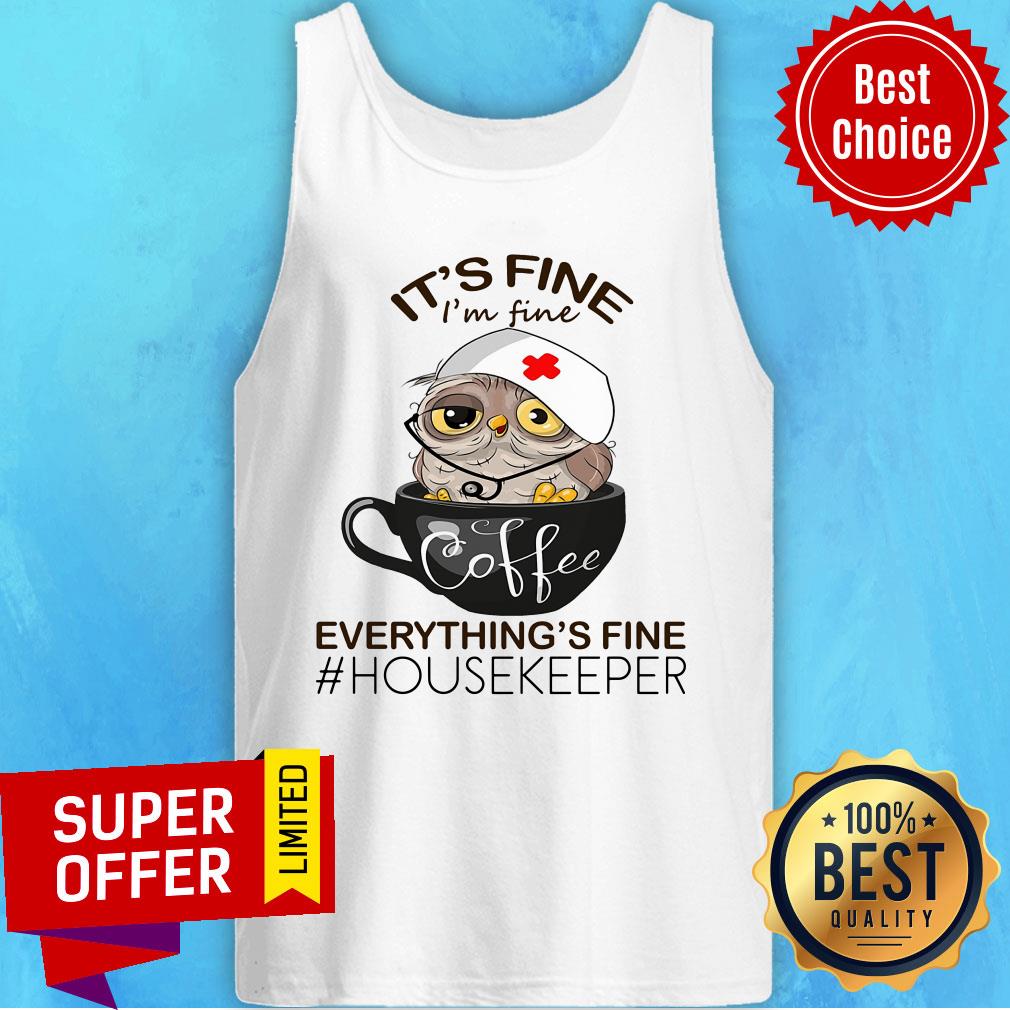 Owl It's Fine Coffee Everything's Fine Housekeeper Shirt