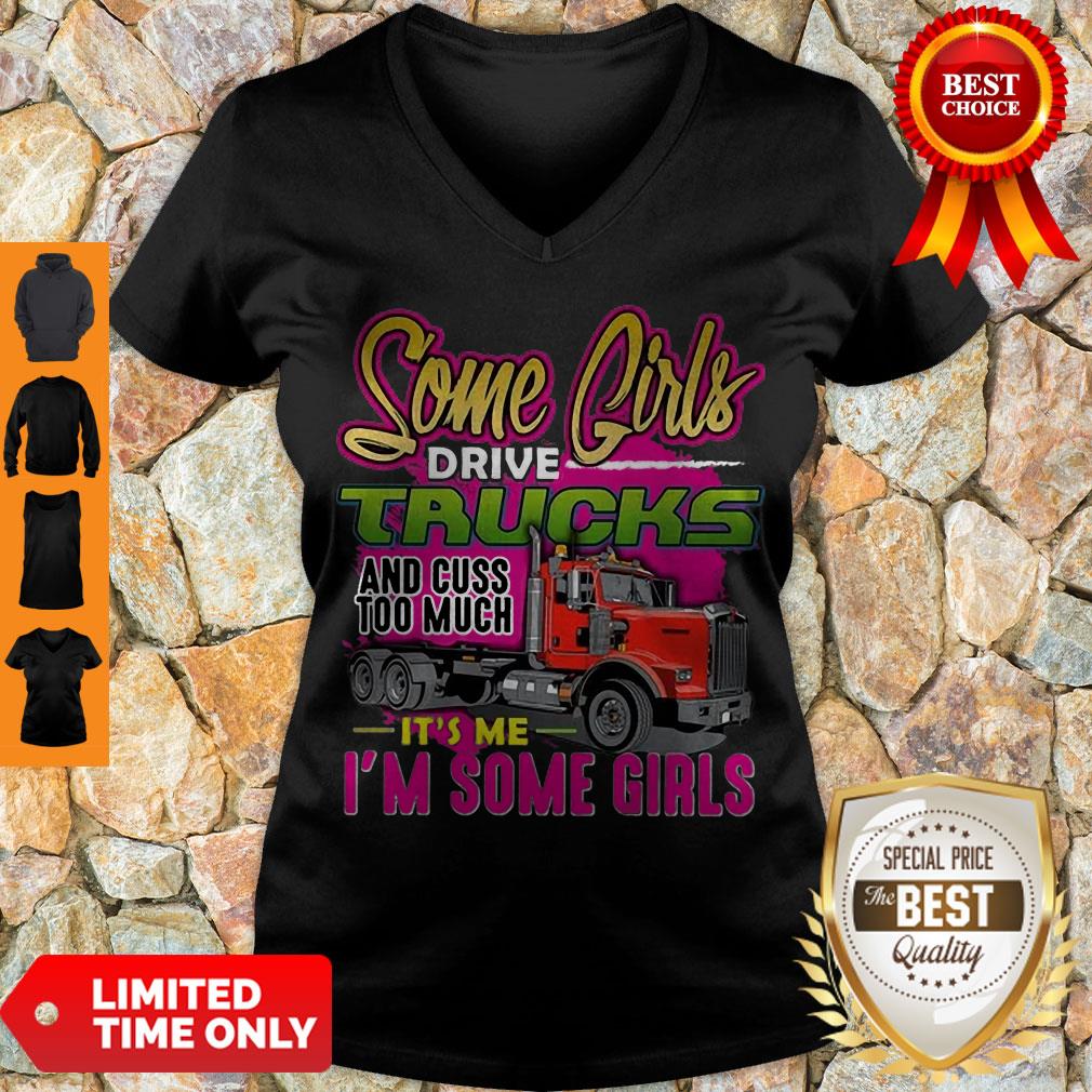 Nice Some Girl Drive Truck And Cuss Too Much It’s Me I’m Some Girls Shirt