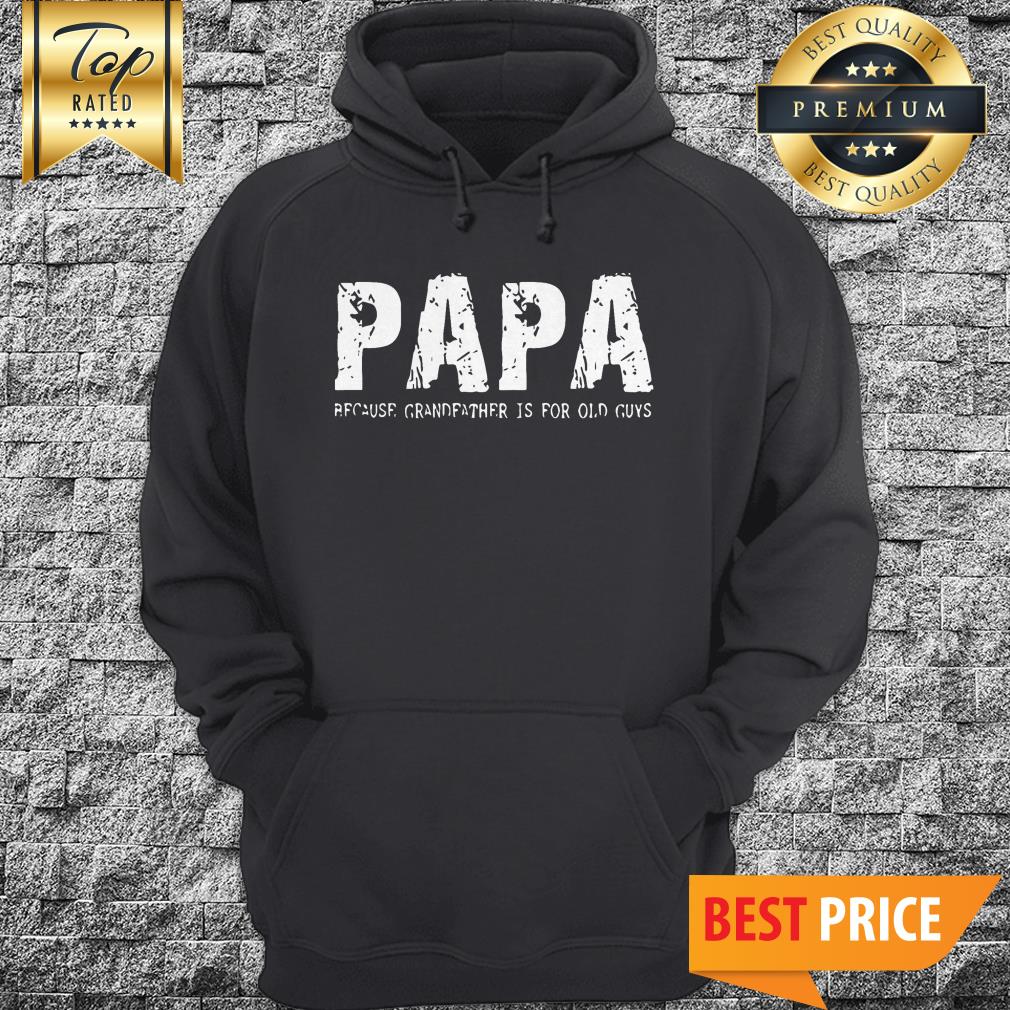 Papa Because Grandfather Is For Old Guys Shirt