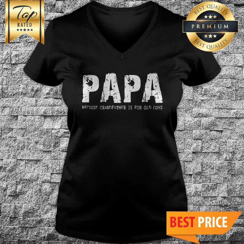 Papa Because Grandfather Is For Old Guys Shirt