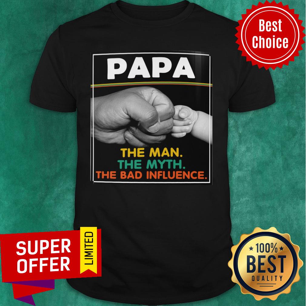 PaPa The Man The Myth The Bad Influence Shirt