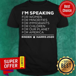 I'M Speaking For Women For Minorities For America Biden Harris 2020 Shirt
