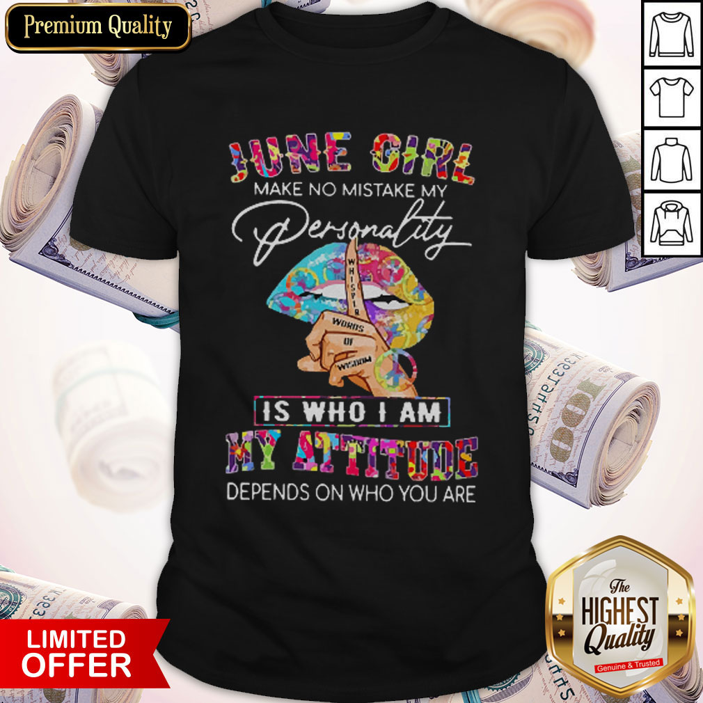 peace-lips-june-girl-make-no-mistake-my-personality-is-who-i-am-my-attitude-shirt.jpeg