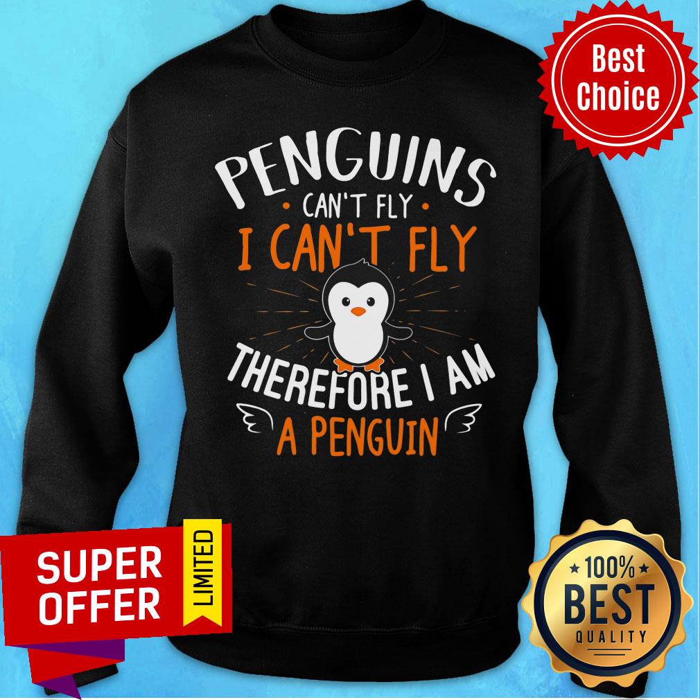 Penguins Can't Fly Therefore I'm A Penguin Shirt