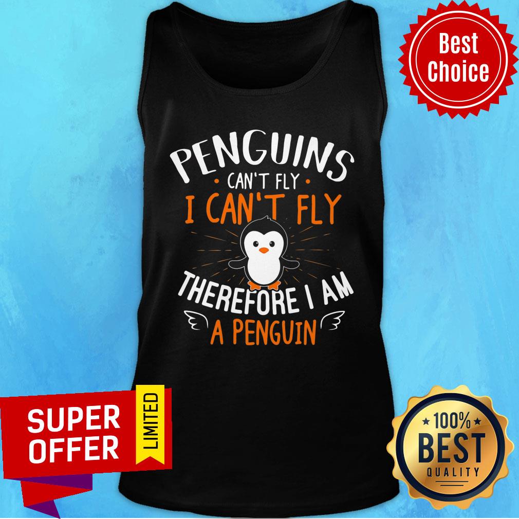 Penguins Can't Fly Therefore I'm A Penguin Shirt
