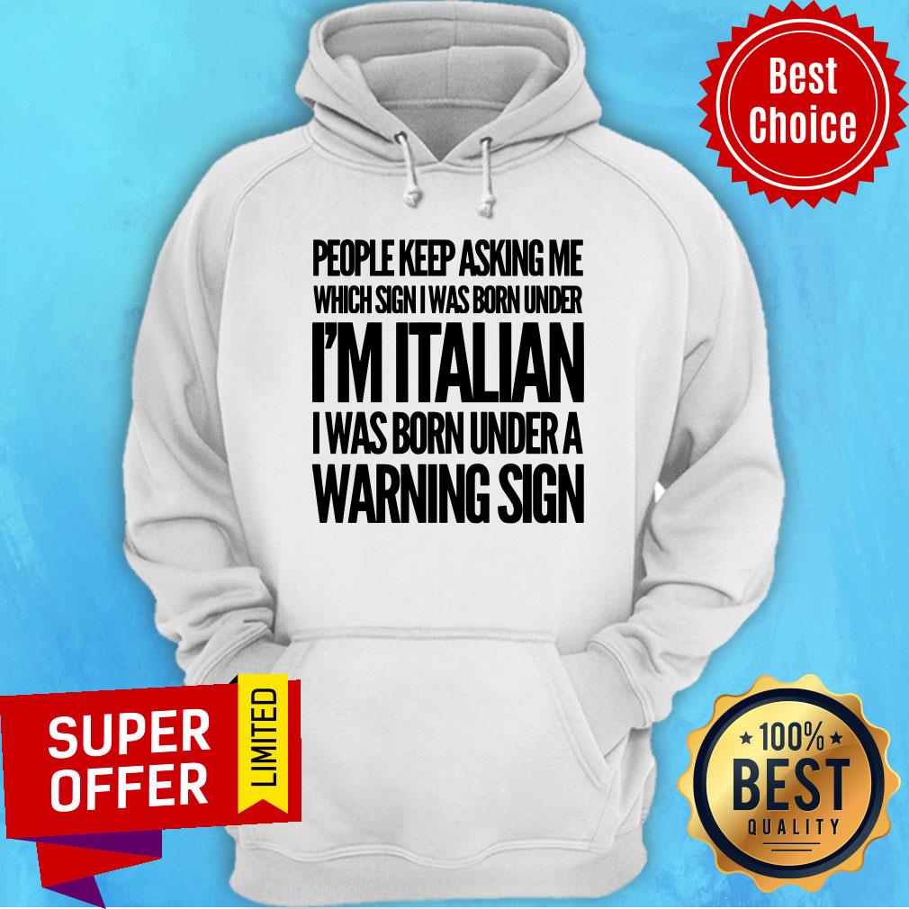 People Keep Asking I'm Italian Warning Sign Shirt