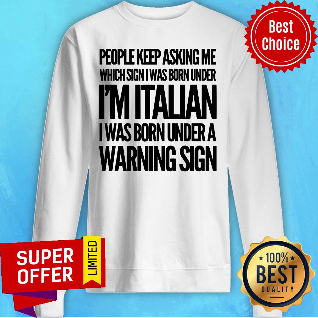 People Keep Asking I'm Italian Warning Sign Shirt