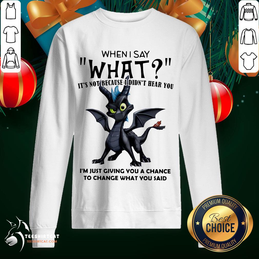 Perfect Dragon When I Say What It's Not Because I Didn't Hear You Shirt