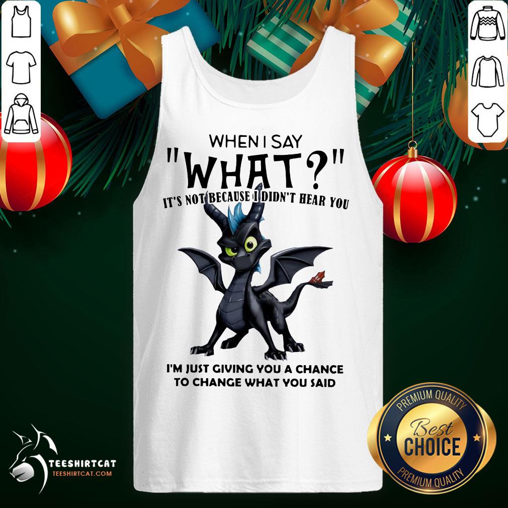 Perfect Dragon When I Say What It's Not Because I Didn't Hear You Shirt