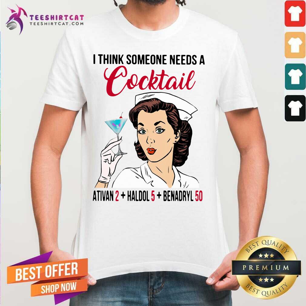 Perfect I Think Someone Needs A Cocktail Shirt