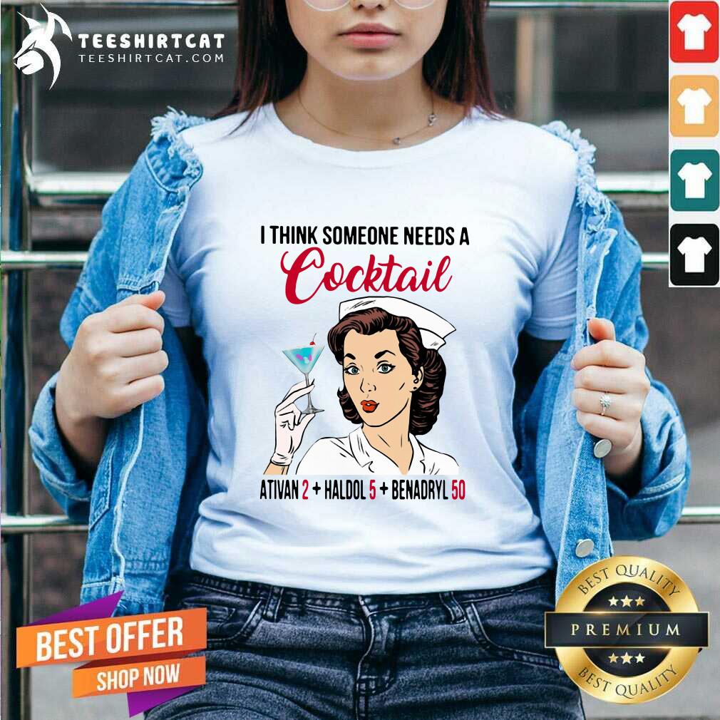 Perfect I Think Someone Needs A Cocktail Shirt