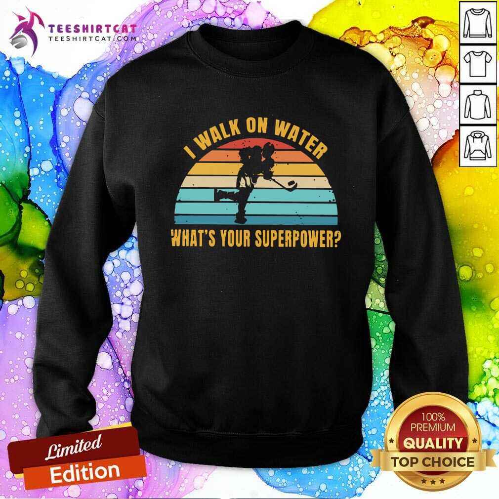 Perfect I Walk On Water Whats Your Superpower Vintage Shirt